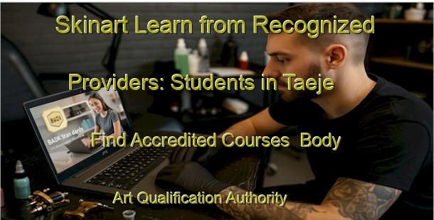 Skinart Learn from Recognized Providers: Students in Taeje - Find Accredited Courses | Body Art Qualification Authority | BAQA-Korea
