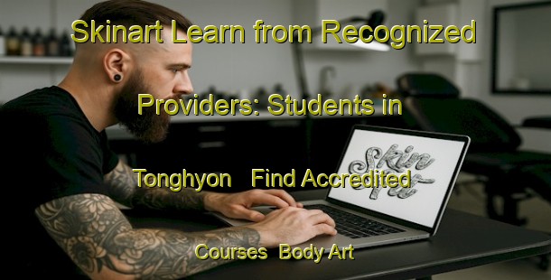 Skinart Learn from Recognized Providers: Students in Tonghyon - Find Accredited Courses | Body Art Qualification Authority | BAQA-Korea