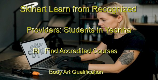 Skinart Learn from Recognized Providers: Students in Yeonha Ri - Find Accredited Courses | Body Art Qualification Authority | BAQA-Korea