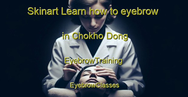 Skinart Learn how to eyebrow in Chokho Dong | EyebrowTraining | EyebrowClasses | SkinartTraining-Korea