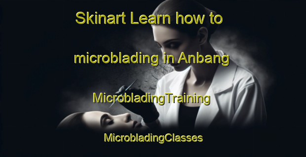 Skinart Learn how to microblading in Anbang | #MicrobladingTraining #MicrobladingClasses #SkinartTraining-Korea