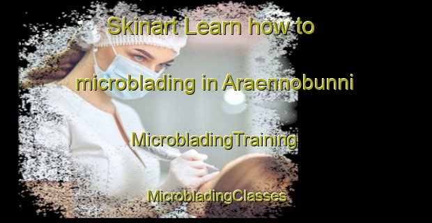 Skinart Learn how to microblading in Araennobunni | #MicrobladingTraining #MicrobladingClasses #SkinartTraining-Korea