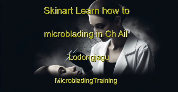 Skinart Learn how to microblading in Ch Ail Lodongjagu | MicrobladingTraining | MicrobladingClasses | SkinartTraining-Korea