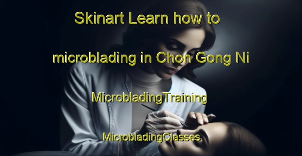 Skinart Learn how to microblading in Chon Gong Ni | #MicrobladingTraining #MicrobladingClasses #SkinartTraining-Korea