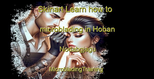 Skinart Learn how to microblading in Hoban Nodabgjagu | #MicrobladingTraining #MicrobladingClasses #SkinartTraining-Korea