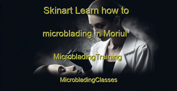 Skinart Learn how to microblading in Moriul | #MicrobladingTraining #MicrobladingClasses #SkinartTraining-Korea