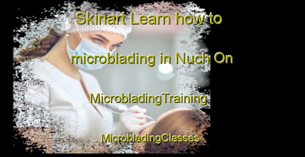 Skinart Learn how to microblading in Nuch On | MicrobladingTraining | MicrobladingClasses | SkinartTraining-Korea