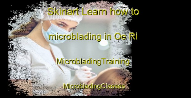 Skinart Learn how to microblading in Oe Ri | MicrobladingTraining | MicrobladingClasses | SkinartTraining-Korea