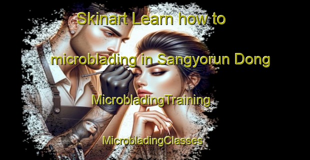Skinart Learn how to microblading in Sangyorun Dong | MicrobladingTraining | MicrobladingClasses | SkinartTraining-Korea