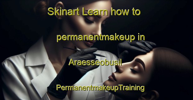 Skinart Learn how to permanentmakeup in Araesseobusil | #PermanentmakeupTraining #PermanentmakeupClasses #SkinartTraining-Korea