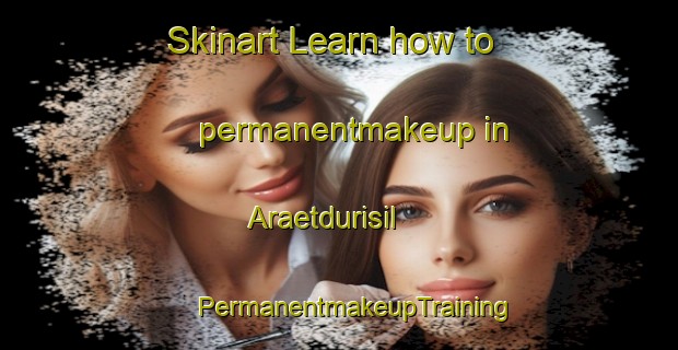 Skinart Learn how to permanentmakeup in Araetdurisil | #PermanentmakeupTraining #PermanentmakeupClasses #SkinartTraining-Korea