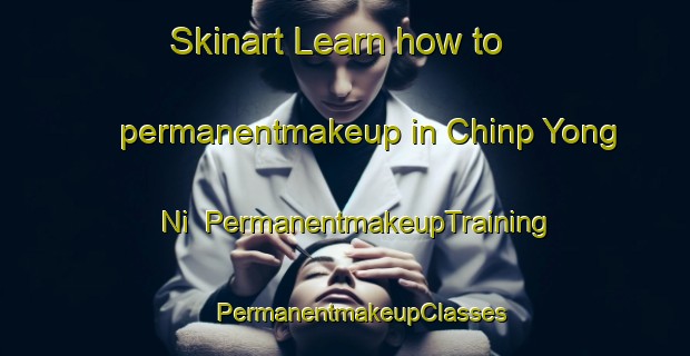 Skinart Learn how to permanentmakeup in Chinp Yong Ni | #PermanentmakeupTraining #PermanentmakeupClasses #SkinartTraining-Korea