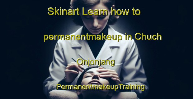 Skinart Learn how to permanentmakeup in Chuch Onjonjang | #PermanentmakeupTraining #PermanentmakeupClasses #SkinartTraining-Korea