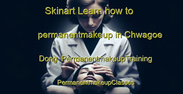 Skinart Learn how to permanentmakeup in Chwagoe Dong | #PermanentmakeupTraining #PermanentmakeupClasses #SkinartTraining-Korea