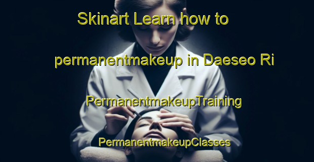 Skinart Learn how to permanentmakeup in Daeseo Ri | #PermanentmakeupTraining #PermanentmakeupClasses #SkinartTraining-Korea