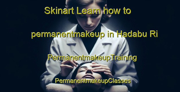 Skinart Learn how to permanentmakeup in Hadabu Ri | PermanentmakeupTraining | PermanentmakeupClasses | SkinartTraining-Korea