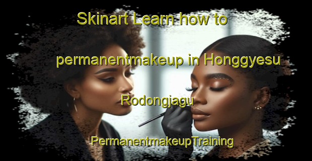 Skinart Learn how to permanentmakeup in Honggyesu Rodongjagu | #PermanentmakeupTraining #PermanentmakeupClasses #SkinartTraining-Korea