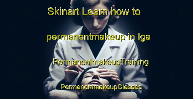 Skinart Learn how to permanentmakeup in Iga | #PermanentmakeupTraining #PermanentmakeupClasses #SkinartTraining-Korea