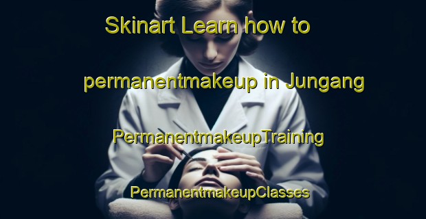 Skinart Learn how to permanentmakeup in Jungang | PermanentmakeupTraining | PermanentmakeupClasses | SkinartTraining-Korea