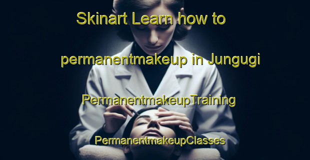 Skinart Learn how to permanentmakeup in Jungugi | PermanentmakeupTraining | PermanentmakeupClasses | SkinartTraining-Korea