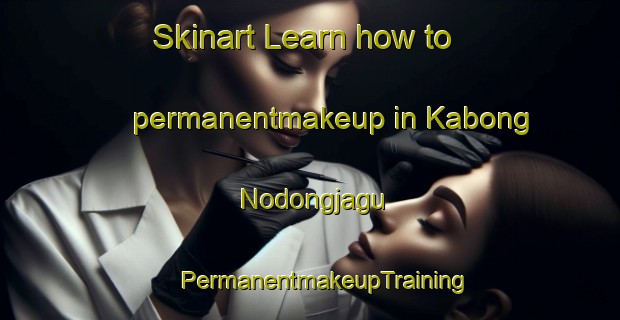 Skinart Learn how to permanentmakeup in Kabong Nodongjagu | #PermanentmakeupTraining #PermanentmakeupClasses #SkinartTraining-Korea