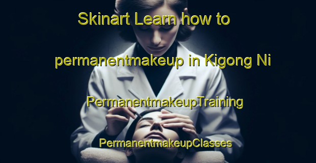 Skinart Learn how to permanentmakeup in Kigong Ni | #PermanentmakeupTraining #PermanentmakeupClasses #SkinartTraining-Korea