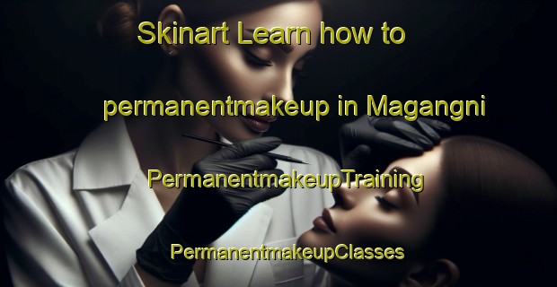 Skinart Learn how to permanentmakeup in Magangni | PermanentmakeupTraining | PermanentmakeupClasses | SkinartTraining-Korea