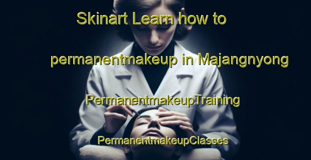 Skinart Learn how to permanentmakeup in Majangnyong | #PermanentmakeupTraining #PermanentmakeupClasses #SkinartTraining-Korea