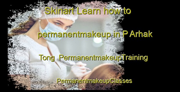 Skinart Learn how to permanentmakeup in P Arhak Tong | #PermanentmakeupTraining #PermanentmakeupClasses #SkinartTraining-Korea