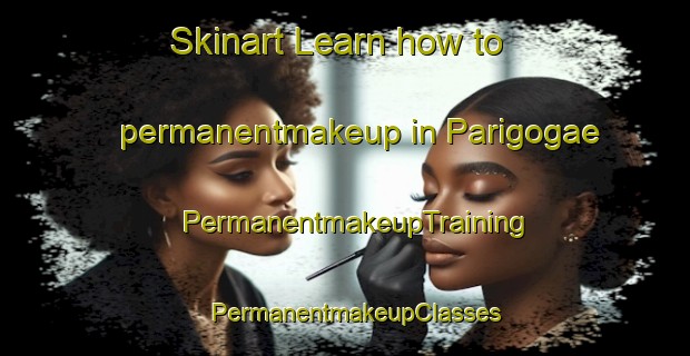 Skinart Learn how to permanentmakeup in Parigogae | PermanentmakeupTraining | PermanentmakeupClasses | SkinartTraining-Korea