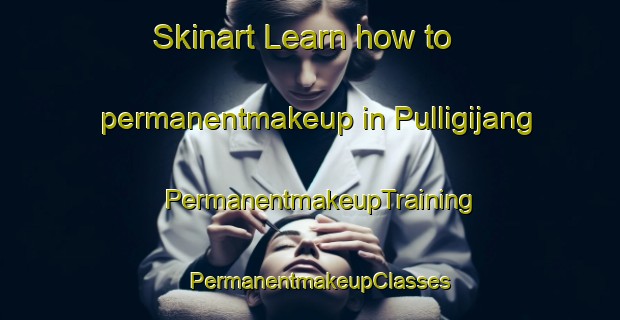 Skinart Learn how to permanentmakeup in Pulligijang | PermanentmakeupTraining | PermanentmakeupClasses | SkinartTraining-Korea