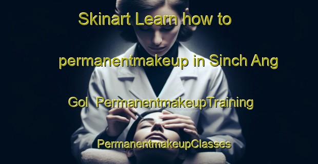 Skinart Learn how to permanentmakeup in Sinch Ang Gol | PermanentmakeupTraining | PermanentmakeupClasses | SkinartTraining-Korea