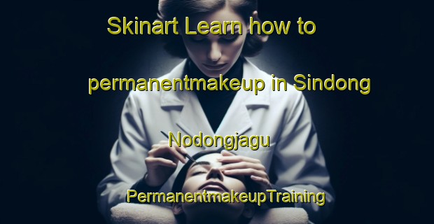 Skinart Learn how to permanentmakeup in Sindong Nodongjagu | #PermanentmakeupTraining #PermanentmakeupClasses #SkinartTraining-Korea