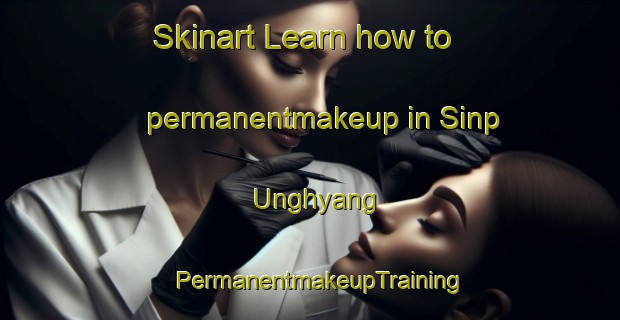 Skinart Learn how to permanentmakeup in Sinp Unghyang | PermanentmakeupTraining | PermanentmakeupClasses | SkinartTraining-Korea