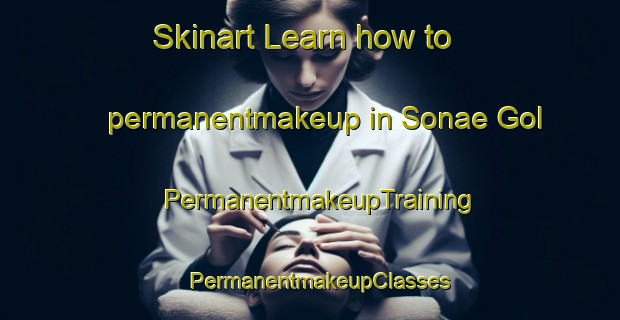 Skinart Learn how to permanentmakeup in Sonae Gol | PermanentmakeupTraining | PermanentmakeupClasses | SkinartTraining-Korea