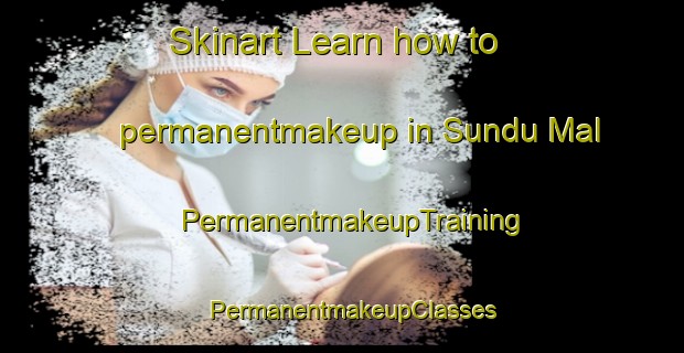 Skinart Learn how to permanentmakeup in Sundu Mal | PermanentmakeupTraining | PermanentmakeupClasses | SkinartTraining-Korea