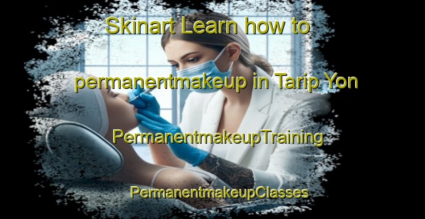 Skinart Learn how to permanentmakeup in Tarip Yon | PermanentmakeupTraining | PermanentmakeupClasses | SkinartTraining-Korea