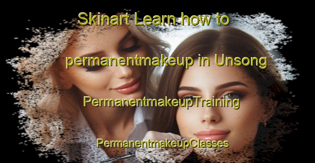 Skinart Learn how to permanentmakeup in Unsong | PermanentmakeupTraining | PermanentmakeupClasses | SkinartTraining-Korea