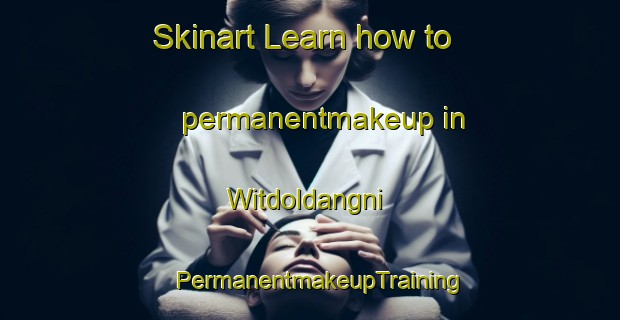 Skinart Learn how to permanentmakeup in Witdoldangni | PermanentmakeupTraining | PermanentmakeupClasses | SkinartTraining-Korea