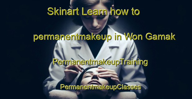 Skinart Learn how to permanentmakeup in Won Gamak | #PermanentmakeupTraining #PermanentmakeupClasses #SkinartTraining-Korea