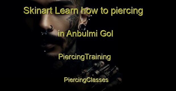Skinart Learn how to piercing in Anbulmi Gol | PiercingTraining | PiercingClasses | SkinartTraining-Korea