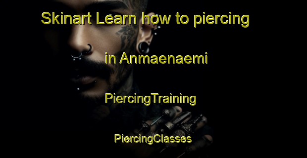 Skinart Learn how to piercing in Anmaenaemi | #PiercingTraining #PiercingClasses #SkinartTraining-Korea