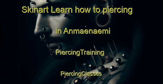 Skinart Learn how to piercing in Anmaenaemi | #PiercingTraining #PiercingClasses #SkinartTraining-Korea