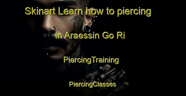 Skinart Learn how to piercing in Araessin Go Ri | #PiercingTraining #PiercingClasses #SkinartTraining-Korea