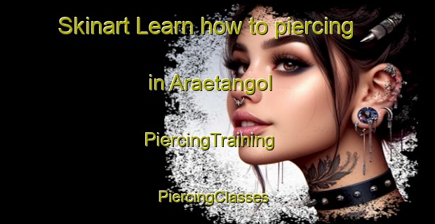 Skinart Learn how to piercing in Araetangol | PiercingTraining | PiercingClasses | SkinartTraining-Korea