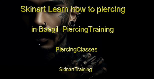 Skinart Learn how to piercing in Baegil | #PiercingTraining #PiercingClasses #SkinartTraining-Korea