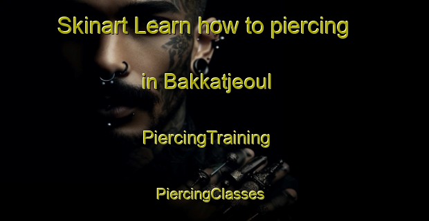 Skinart Learn how to piercing in Bakkatjeoul | PiercingTraining | PiercingClasses | SkinartTraining-Korea