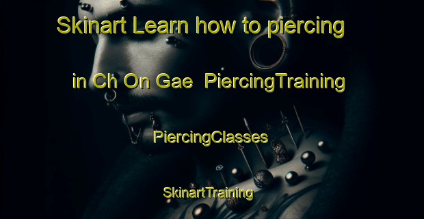 Skinart Learn how to piercing in Ch On Gae | #PiercingTraining #PiercingClasses #SkinartTraining-Korea