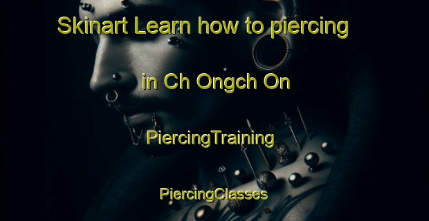 Skinart Learn how to piercing in Ch Ongch On | #PiercingTraining #PiercingClasses #SkinartTraining-Korea