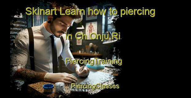 Skinart Learn how to piercing in Ch Onju Ri | #PiercingTraining #PiercingClasses #SkinartTraining-Korea